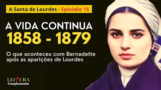 Saint Bernadette after the apparitions of Lourdes - 1858 to 1879 - Ep.15