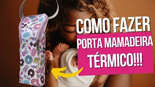 Como fazer PORTA MAMADEIRA TÉRMICO