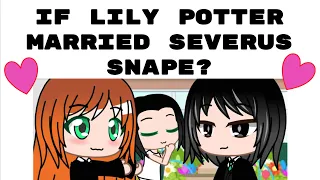 If Lily Potter married Severus Snape?? (Harry Potter)- Gacha