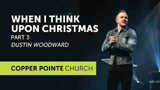 When I Think Upon Christmas | Part 3 | Dustin Woodward