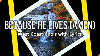 Because He Lives, Amen I West Coast Choir with Lyrics