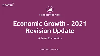 Economic Growth - 2021 Revision Update | A-Level and IB Economics