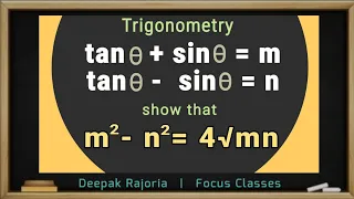 If tan theta + sin theta = m and tan theta - sin theta = n, show that m^2 - n^2= 4√mn. Trigonometry