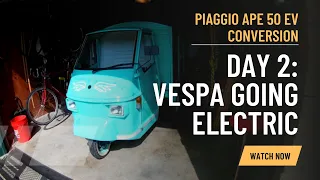 Day 2: Vespa Going Electric | Piaggio Ape 50 EV Conversion