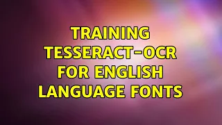 Training Tesseract-OCR for english language fonts