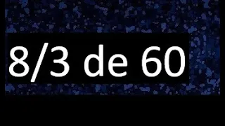 8/3 de 60 , fraccion de un numero , parte de un numero