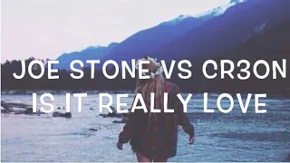 Joe Stone vs Cr3on - Is It Really Love Lyrics