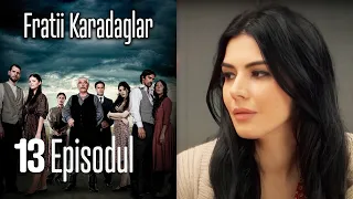 FRATİİ KARADAGLAR EPİSODUL 13