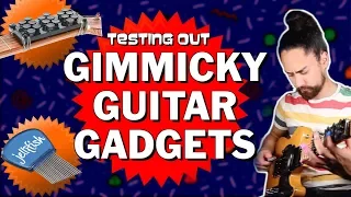 Testing Gimmicky Guitar Gadgets