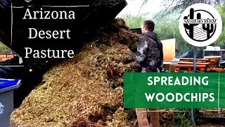 Creating Desert Pasture | Spreading Woodchips