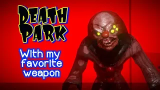 Death Park, but I have Most Powerful Weapon in the Game.