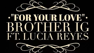 "For Your Love" Official Video - Brother Ig ft. Lucia Reyes