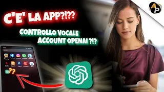 Come usare ChatGPT su Android o iOS. La App Esiste? Controllo Vocale con Account OpenAI Semplice?