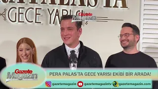 PERA PALAS’TA GECE YARISI EKİBİ BİR ARADA!