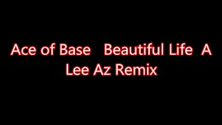 Ace of Base   Beautiful Life A Lee Az Remix