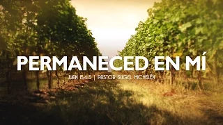 Permaneced en Mí (Juan 15:4-5) Ps.Sugel Michelén