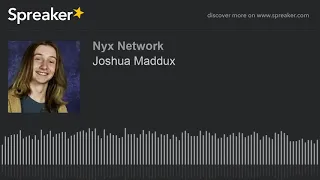 Joshua Maddux (part 1 of 2)