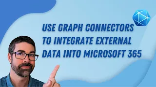 Use Microsoft Graph Connectors To Integrate External Data With Microsoft 365
