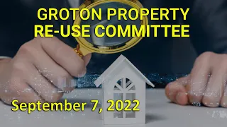 Groton Property Re-Use Committee 9/7/22