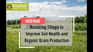 Webinar: Reducing Tillage to Improve Soil Health and Organic Grain Production
