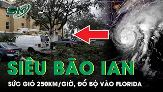 Cận Cảnh Siêu Bão Ian Mạnh Bậc Nhất Lịch Sử Với Sức Gió 250km/Giờ  Đổ Bộ Vào Bang Florida Mỹ | SKĐS