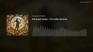 E68 Ronnie Pontiac : The Orphic Mysteries