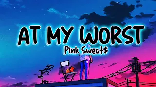At My Worst (Lyrics) 🍓 Pink Sweat$