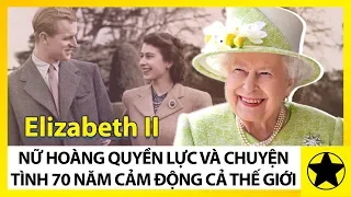 Elizabeth II - Nữ Hoàng Quyền Lực Của Nước Anh Và Chuyện Tình 70 Làm Cảm Động Cả Thế Giới