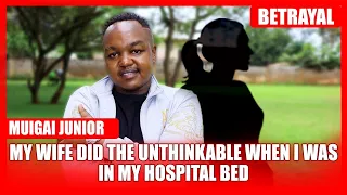 Betrayal in my Hospital bed- muiritu ucio maundu maria anjikire ndikanariganirwo- Muigai Junior