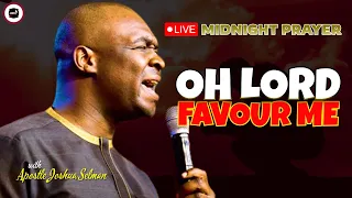 OH LORD FAVOUR ME [ MIDNIGHT PRAYERS ] || APOSTLE JOSHUA SELMAN