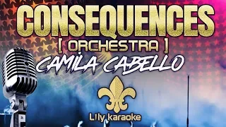 Camila Cabello - Consequences | Orchestra (Karaoke Version)