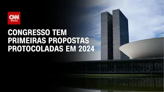 Congresso tem primeiras propostas protocoladas em 2024 | CNN 360º