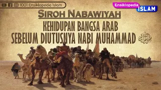 KEHIDUPAN BANGSA ARAB SEBELUM DIUTUSNYA NABI MUHAMMAD - 1001 Ensiklopedia Islam