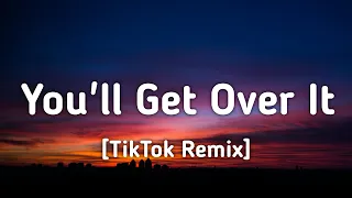 DJ John - You'll Get Over It (Lyrics) "You'll get over it" [TikTok Remix]