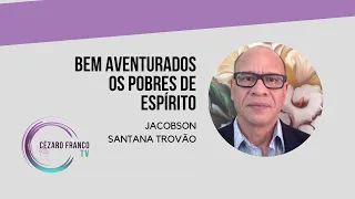 Bem aventurados os pobres de espírito - Jacobson Santana Trovão