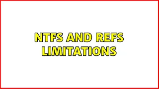 NTFS and ReFS limitations