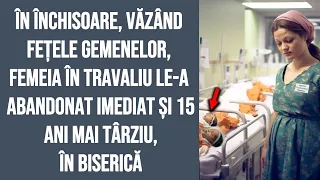 În închisoare, văzând fețele gemenelor, femeia în travaliu le-a abandonat imediat și 15 ani