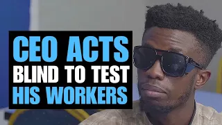 CEO ACTS BLIND TO TEST HIS WORKERS