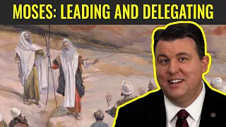 Moses: Leading and Delegating (Week 17, Part 2/7) Exodus 18–20 | Apr 18 - 24