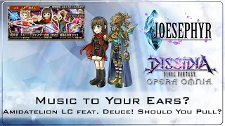 Music to Your Ears? Amidatelion LC + Deuce LD! Should You Pull?! Dissidia Final Fantasy Opera Omnia