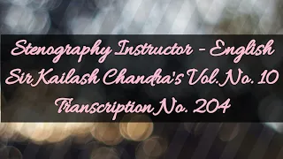 100 w.p.m. Sir Kailash Chandra's Transcription No. 204 (Volume 10)