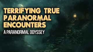 16 Terrifying True Paranormal Encounters - A Paranormal Odyssey