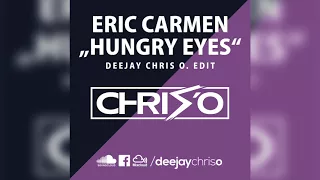 Eric Carmen - Hungry Eyes (DJ Chris O. Edit) Remix / Bootleg