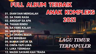 KUMPULAN LAGU TIMUR TERBAIK 2021 - ANAK KOMPLEKS | FULL ALBUM