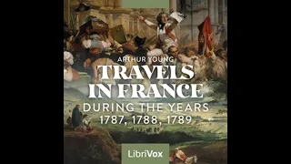 Travels in France During the Years 1787, 1788, 1789 by Arthur Young Part 1/2 | Full Audio Book