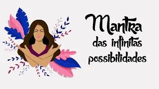 MANTRA DAS INFINITAS POSSIBILIDADES