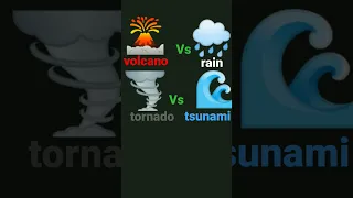 tornado vs tsunami vs volcano vs rain