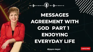 choosing life - Messages Agreement with God  Part 1  Enjoying Everyday Life | Joyce Meyer Ministries