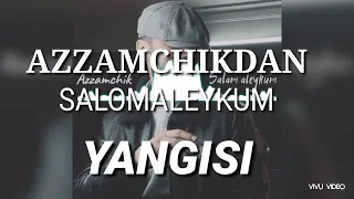 AZZAMCHIK - SALOMALEYKUM YANGISI!
