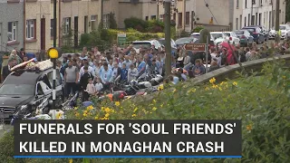 Funerals for 'soul friends' killed in Monaghan crash